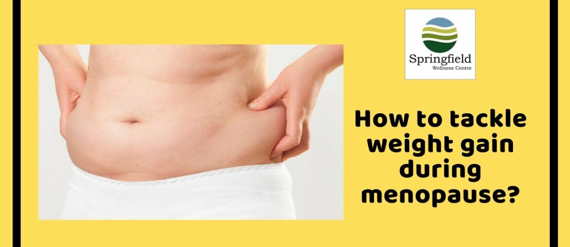 How to tackle weight gain during menopause? Menopause and Weight Gain