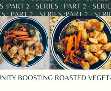 Immunity Boosting Roasted Vegetables - Part 2 of IMMUNITY BOOSTER SERIES