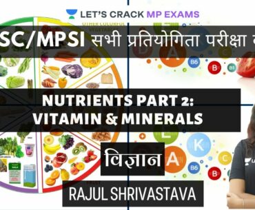 Nutrients Part 2: Vitamin & Minerals | General Science | MPPSC/MPSI 2020 | Rajul Shrivastava