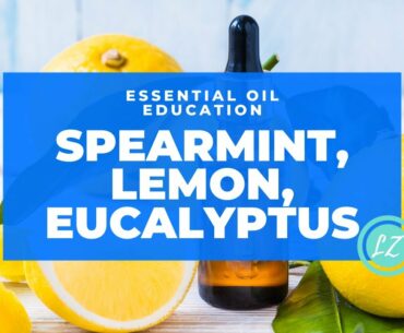 Spearmint, Lemon, & Eucalyptus Essential Oil Education with doTERRA Blue Diamond Lisa Zimmer.