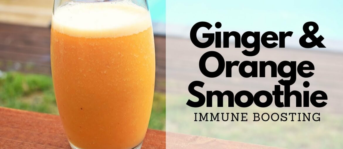 Healthy Immune Boosting Ginger & Orange Smoothie