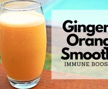 Healthy Immune Boosting Ginger & Orange Smoothie