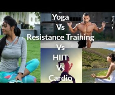 Yoga Vs Resistance Training Vs HIIT Vs Cardio Vs Meditation Vs Breathing Workouts