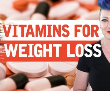 What are the Best Vitamins for Weight Loss? (Vitamin and Supplement Advice)
