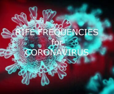 Rife Frequencies for Coronavirus & Immune System Stimulation **SHARE**