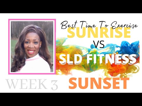 BEST TIME TO EXERCISE SUNRISE VS SUNSET WITH SLD FITNESS WEEK 3