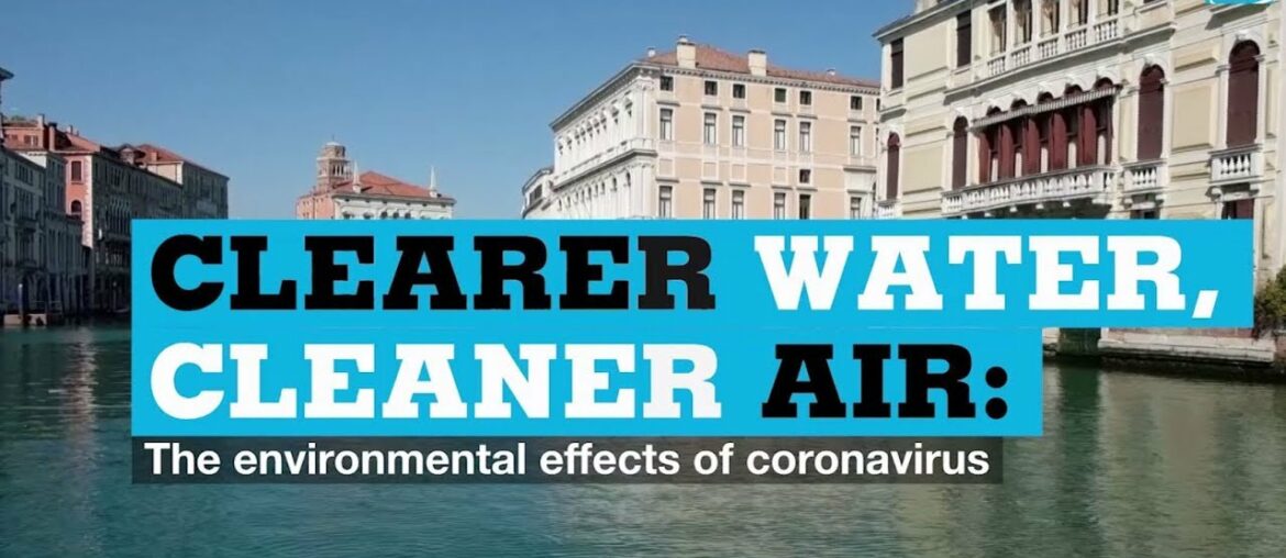 Clearer water, cleaner air: the environmental effects of coronavirus