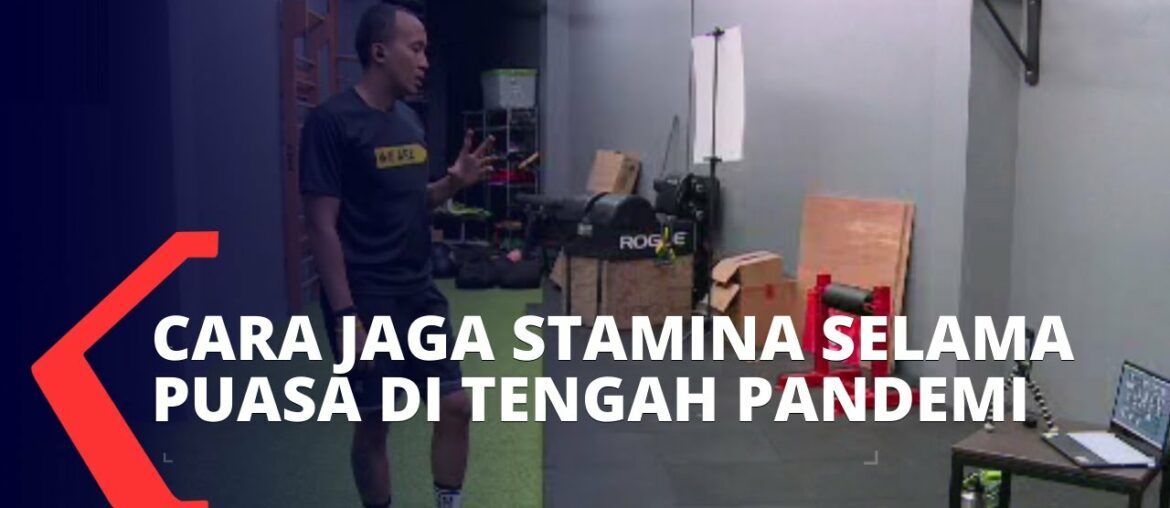 Cara Menjaga Stamina Selama Bulan Ramadhan di Tengah Pandemi Corona