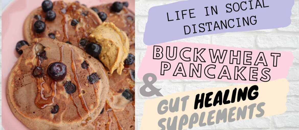 GUT HEALING SUPPLEMENTS || BUCKWHEAT PANCAKES RECIPE || Life in social distancing