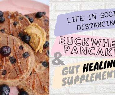 GUT HEALING SUPPLEMENTS || BUCKWHEAT PANCAKES RECIPE || Life in social distancing