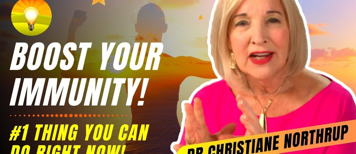 BOOST YOUR IMMUNITY! The Most Powerful Things You Can Do Right Now! Dr. Christiane Northrup