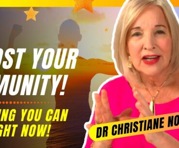 BOOST YOUR IMMUNITY! The Most Powerful Things You Can Do Right Now! Dr. Christiane Northrup