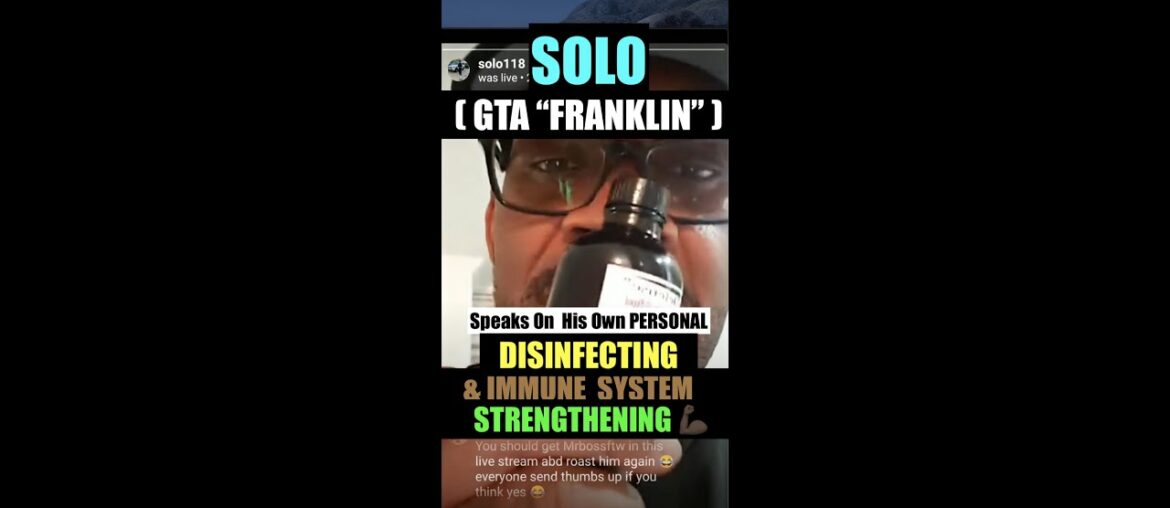 - SOLO (#gtaFranklin) Speaks on his COVID-19 DISINFECTING and his IMMUNE SYSTEM STRENGTHENING