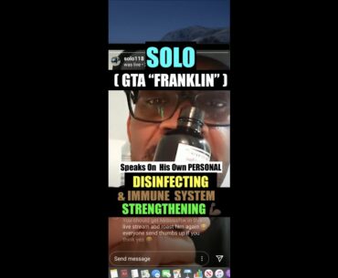 - SOLO (#gtaFranklin) Speaks on his COVID-19 DISINFECTING and his IMMUNE SYSTEM STRENGTHENING