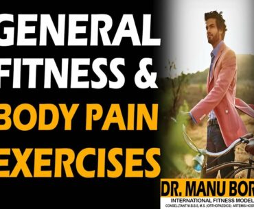 General Fitness and Body Pain Exercises by Dr. Manu Bora..