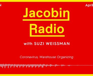 Jacobin Radio: Coronavirus; Warehouse Organizing