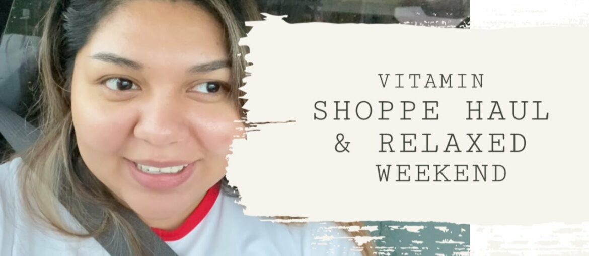 VITAMIN SHOPPE HAUL & RELAXED WEEKEND!