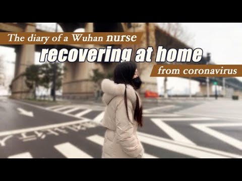 How a Wuhan nurse recovered from the coronavirus at home