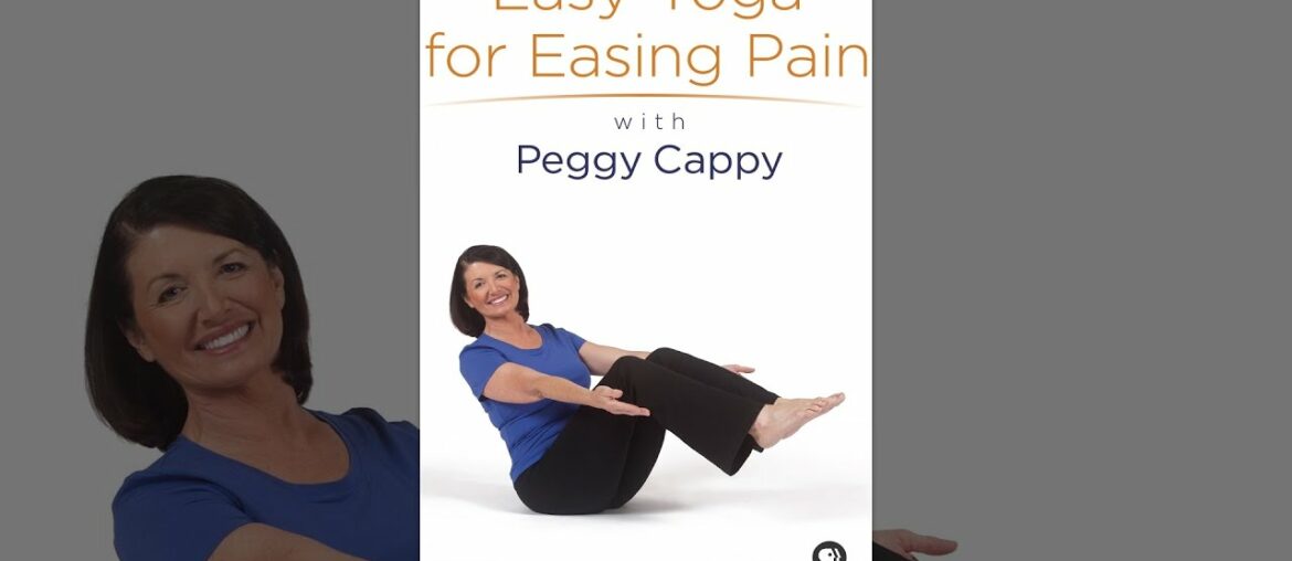 Yoga for the Rest of Us with Peggy Cappy: Easy Yoga for Easing Pain with Peggy Cappy