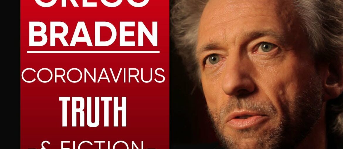 GREGG BRADEN: CORONAVIRUS TRUTH & FICTION - What The World Needs To Know About COVID-19