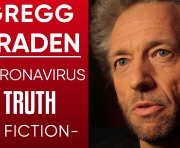 GREGG BRADEN: CORONAVIRUS TRUTH & FICTION - What The World Needs To Know About COVID-19