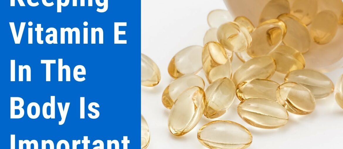 Keeping Vitamin E In The Body Is Very important