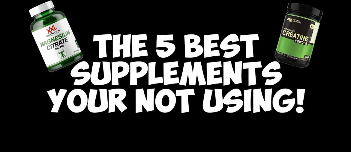 The 5 Best SUPPLEMENTS Your Not Using!