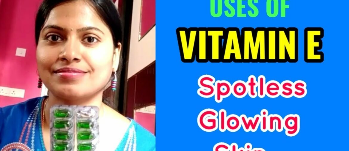 Benefits & Uses Of VITAMIN E Capsules | VITAMIN E Oil For Beautiful Spotless Glowing Skin