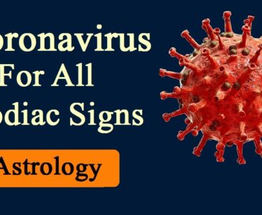 Coronavirus For All Zodiac Signs - Who Would Recover Fast?