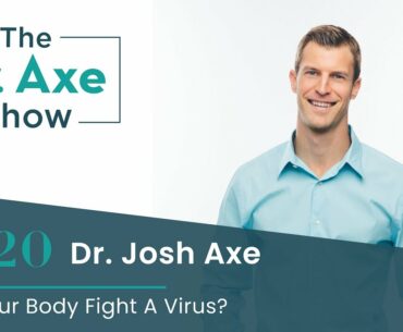 Can Your Body Kill A Virus? | The Dr. Axe Show | Episode 20