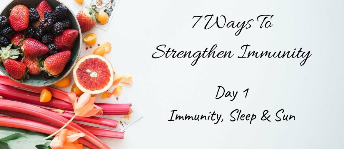 Immunity-Sleep & Sun | Day1 of How To Strengthen Your Immunity - 7day series