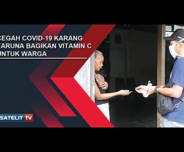 CEGAH COVID 19 KARANG TARUNA BAGIKAN VITAMIN C UNTUK WARGA