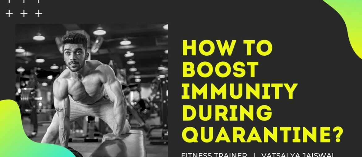 Boost Immunity During Quarantine, Best Tips by Fitness Trainer – Vatsalya Jaiswal