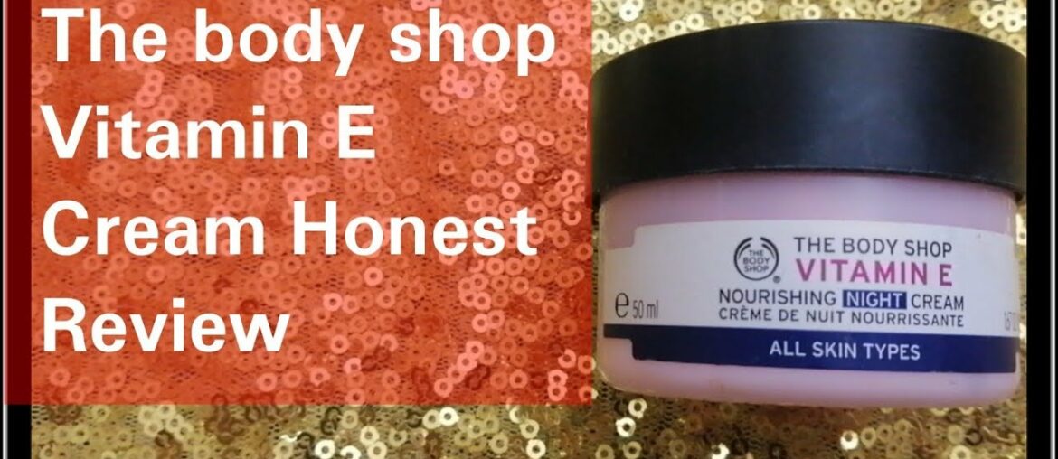 HONEST Review The Body shop Vitamin E Cream