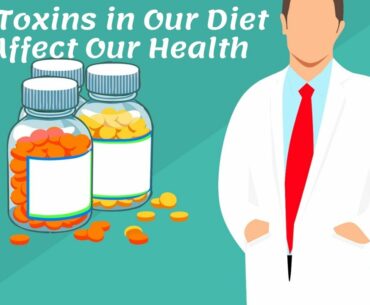 How Toxins in our Diet can Affect our Health