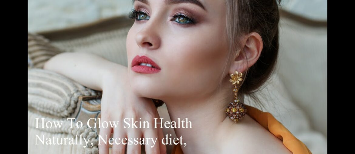 How to glow skin, diet for glowing skin, vitamins for skin, how to protect skin, glowing skin 2020,