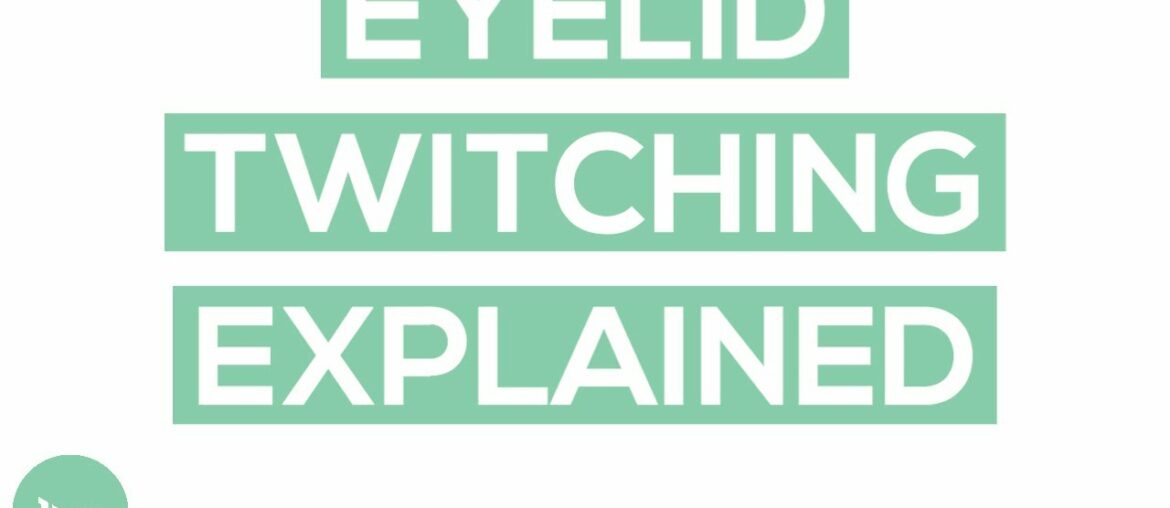 Eyelid Twitching (Myokymia): Why It Occurs and How To Stop It