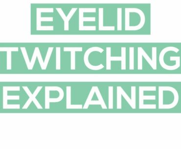 Eyelid Twitching (Myokymia): Why It Occurs and How To Stop It