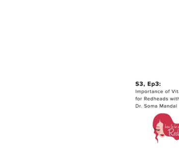 S3, Ep3: Importance of Vitamin D for Redheads with Guest, Dr. Soma Mandal