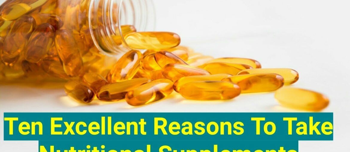 Ten excellent reasons to take nutritional supplements.