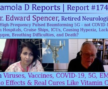 Report # 174 | Interview with Dr. Edward Spencer: COVID-19 or 5G? Vaccines vs Vitamin C, True Cure