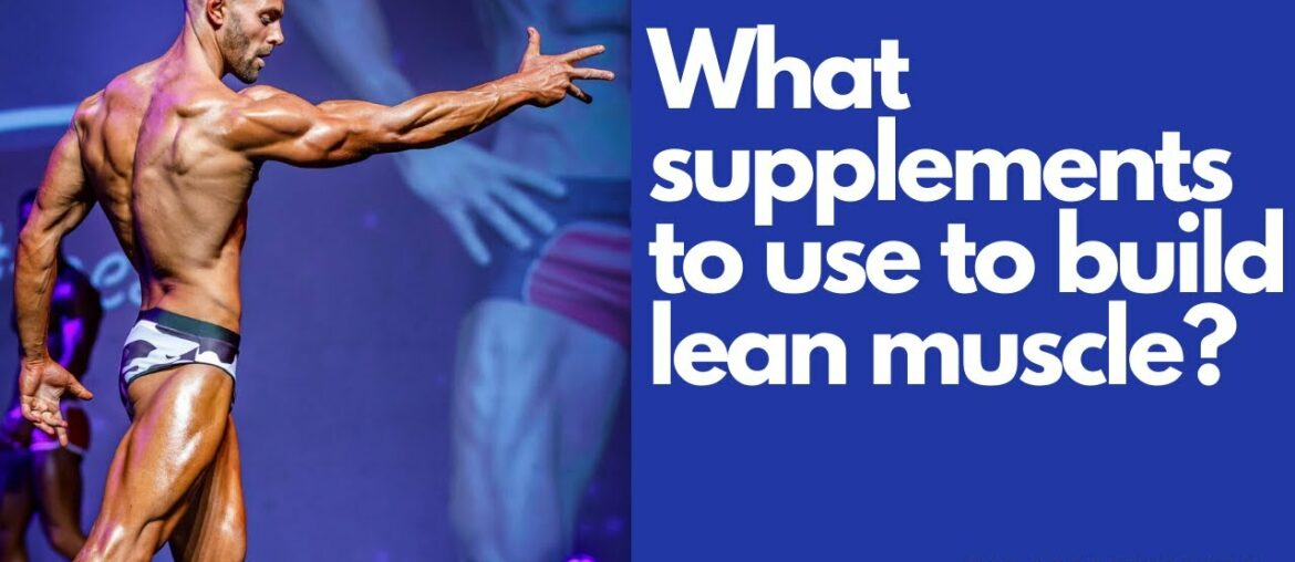 What supplements are needed to build lean muscle mass?