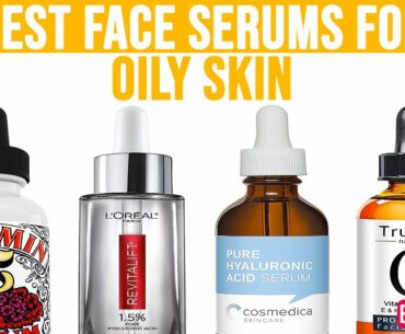 Top 7 Best Face Serums for Oily Skin - Best Skin Care Products 2020
