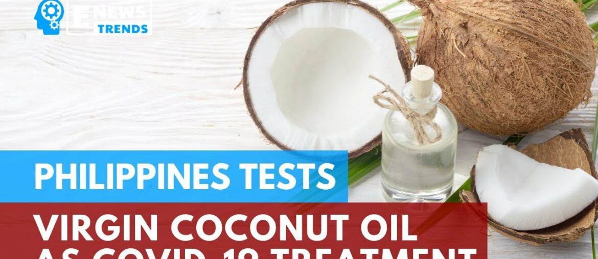 Philippines Tests Virgin Coconut Oil As COVID 19 Treatment