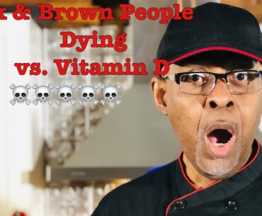 Black & Brown People Coronavirus vs Vitamin D.....(Don’t Sleep on THIS!!!)