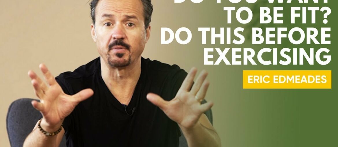 Before You Exercise, Watch This! | Eric Edmeades