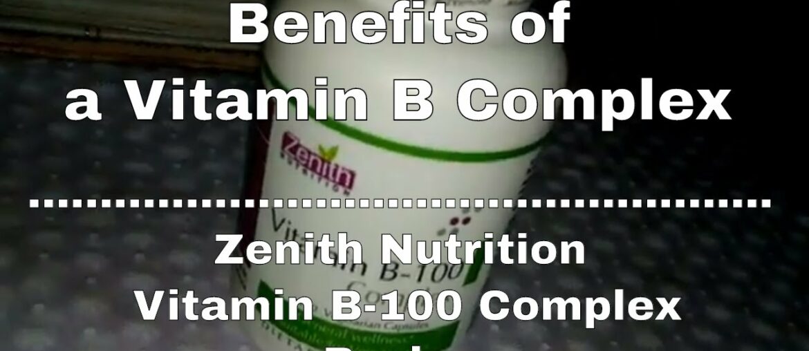 Benefits of a Vitamin B Complex |Zenith Nutrition Vitamin B-100 Complex Review