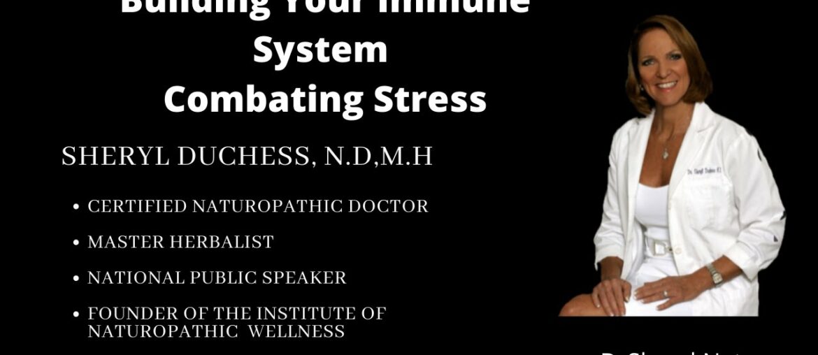 Naturally Building Immune System & Combating Stress by Dr. Sheryl, ND