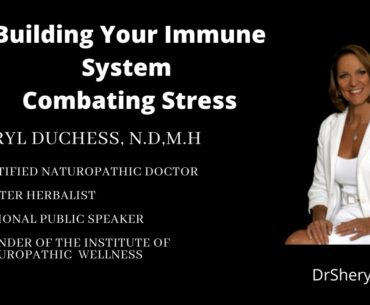 Naturally Building Immune System & Combating Stress by Dr. Sheryl, ND