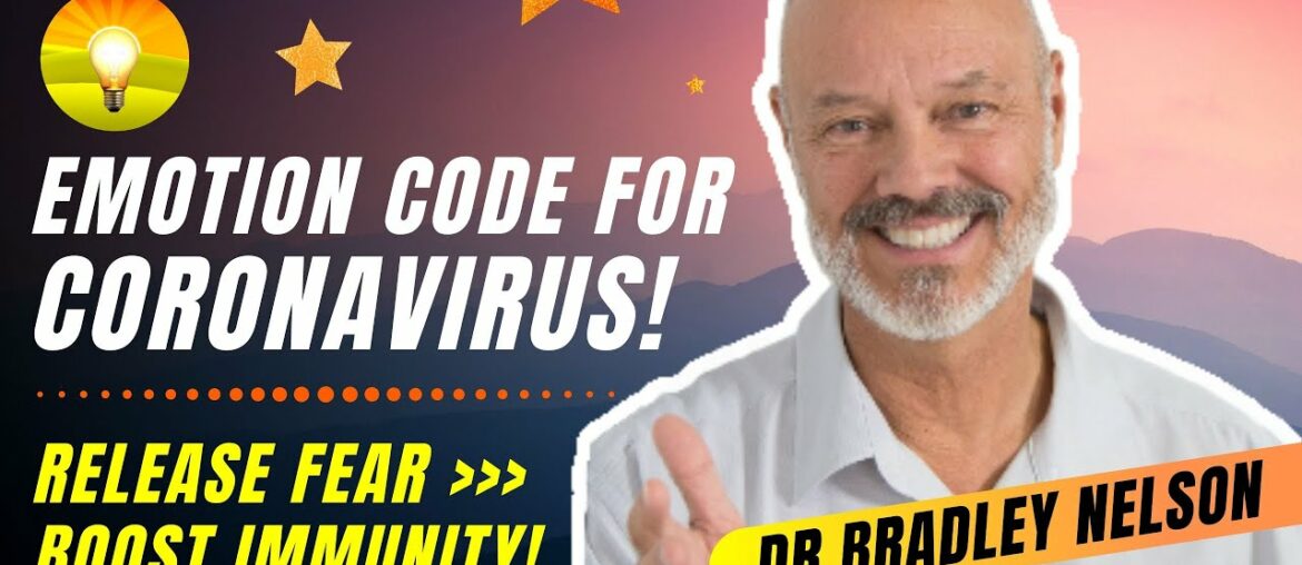 Boost Immunity and Reduce Coronavirus Fear Fast with The Emotion Code! Dr. Bradley Nelson